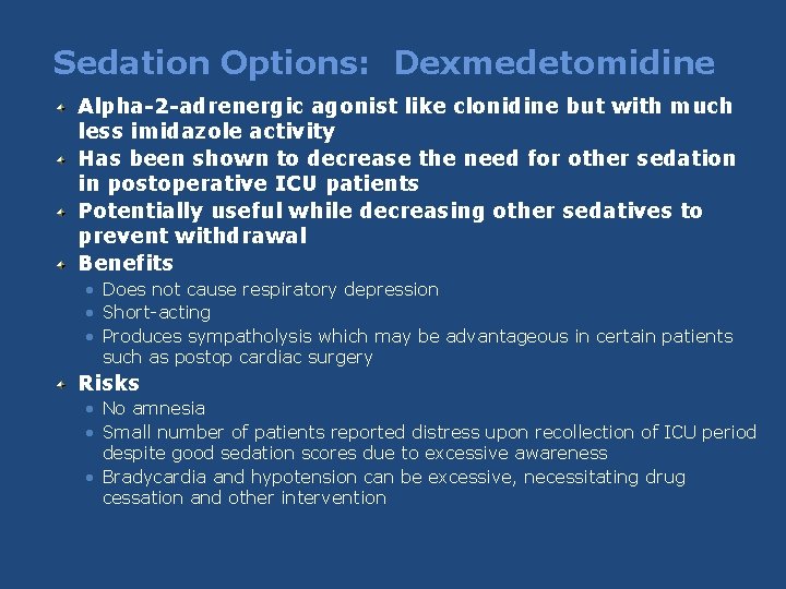Sedation Options: Dexmedetomidine Alpha-2 -adrenergic agonist like clonidine but with much less imidazole activity Sedation Options: Dexmedetomidine Alpha-2 -adrenergic agonist like clonidine but with much less imidazole activity