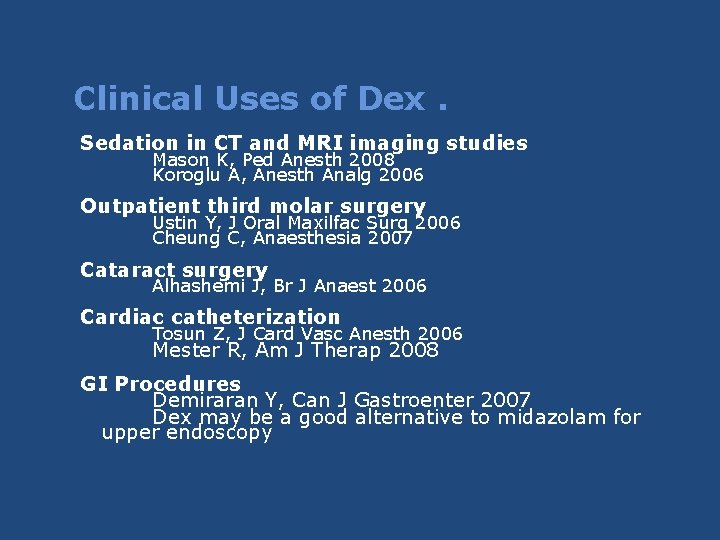 Clinical Uses of Dex. Sedation in CT and MRI imaging studies Mason K, Ped Clinical Uses of Dex. Sedation in CT and MRI imaging studies Mason K, Ped