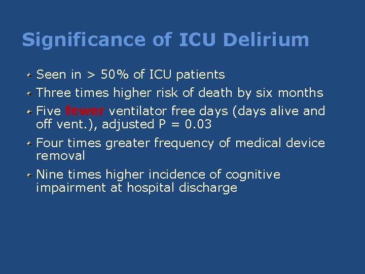 Significance of ICU Delirium Seen in > 50% of ICU patients Three times higher Significance of ICU Delirium Seen in > 50% of ICU patients Three times higher
