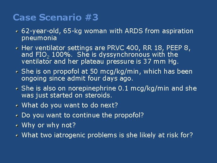 Case Scenario #3 62 -year-old, 65 -kg woman with ARDS from aspiration pneumonia Her Case Scenario #3 62 -year-old, 65 -kg woman with ARDS from aspiration pneumonia Her