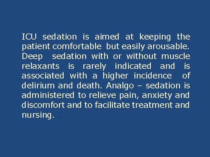 ICU sedation is aimed at keeping the patient comfortable but easily arousable. Deep sedation ICU sedation is aimed at keeping the patient comfortable but easily arousable. Deep sedation