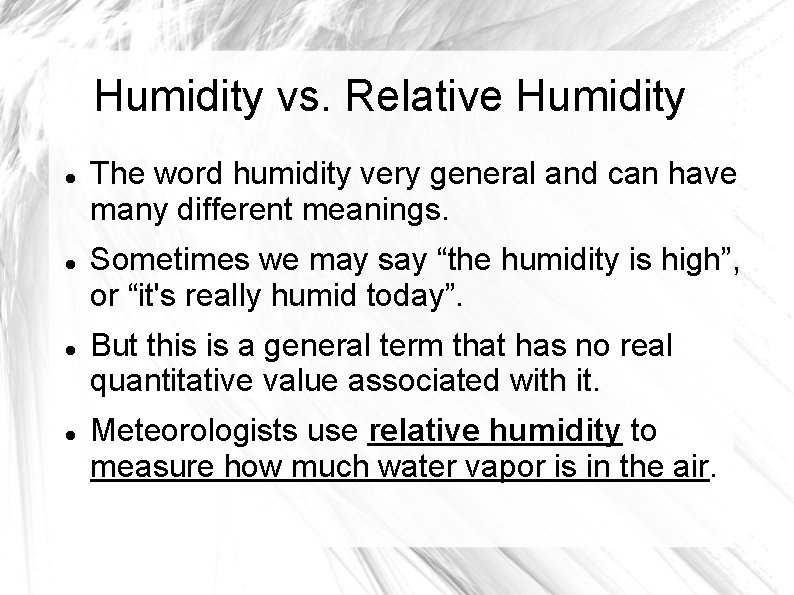 Humidity vs. Relative Humidity The word humidity very general and can have many different