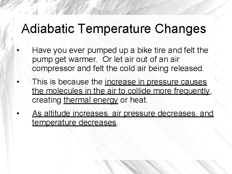 Adiabatic Temperature Changes • Have you ever pumped up a bike tire and felt