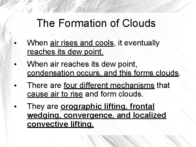 The Formation of Clouds • When air rises and cools, it eventually reaches its
