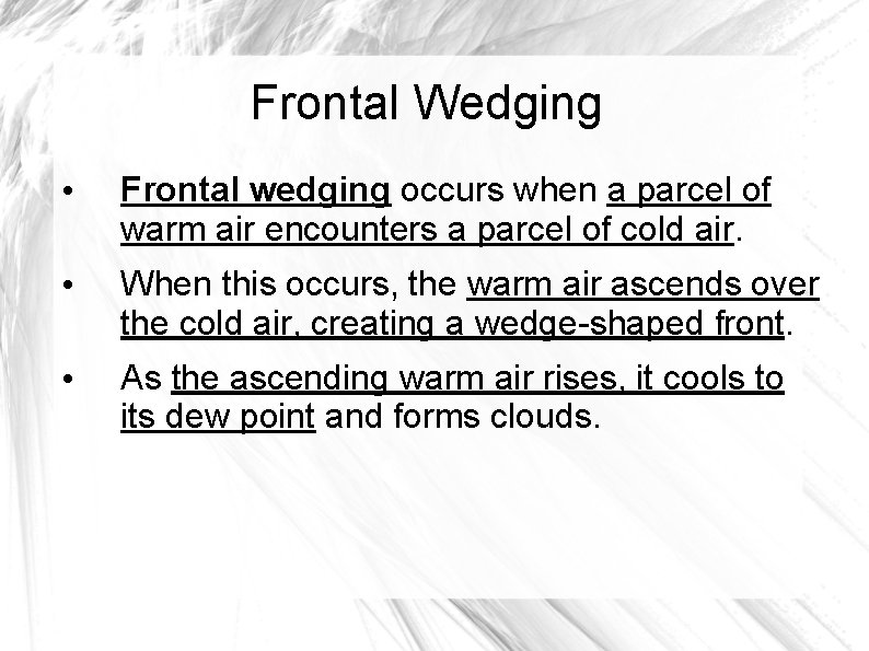 Frontal Wedging • Frontal wedging occurs when a parcel of warm air encounters a