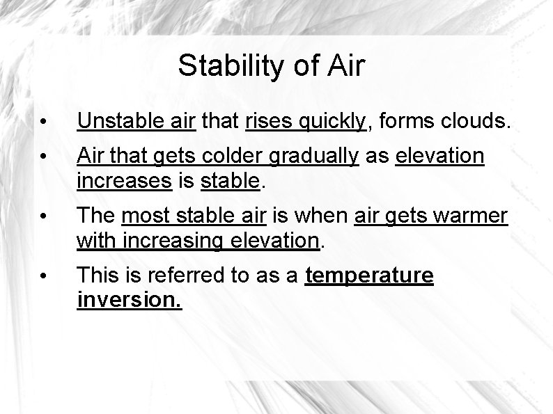 Stability of Air • Unstable air that rises quickly, forms clouds. • Air that