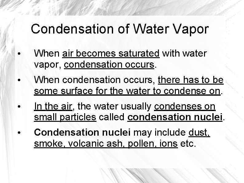Condensation of Water Vapor • When air becomes saturated with water vapor, condensation occurs.