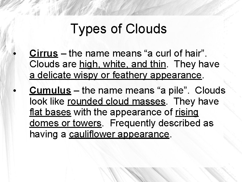 Types of Clouds • Cirrus – the name means “a curl of hair”. Clouds