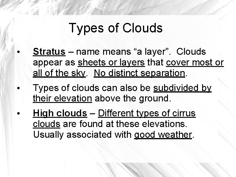 Types of Clouds • Stratus – name means “a layer”. Clouds appear as sheets Types of Clouds • Stratus – name means “a layer”. Clouds appear as sheets