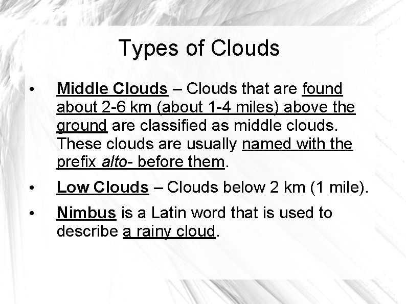 Types of Clouds • Middle Clouds – Clouds that are found about 2 -6 Types of Clouds • Middle Clouds – Clouds that are found about 2 -6