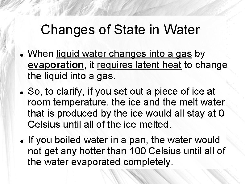 Changes of State in Water When liquid water changes into a gas by evaporation,