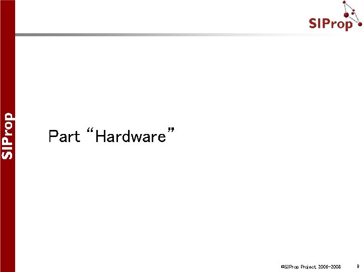 Part “Hardware” ©SIProp Project, 2006 -2008 9 