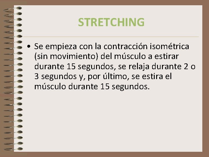 STRETCHING • Se empieza con la contracción isométrica (sin movimiento) del músculo a estirar