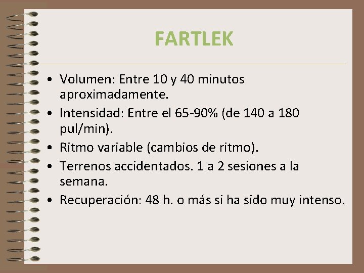 FARTLEK • Volumen: Entre 10 y 40 minutos aproximadamente. • Intensidad: Entre el 65