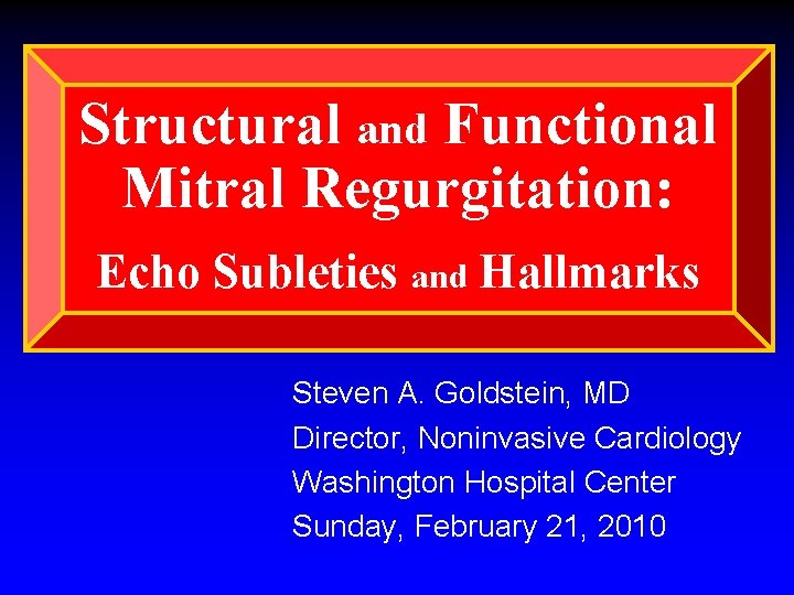 Structural and Functional Mitral Regurgitation: Echo Subleties and Hallmarks Steven A. Goldstein, MD Director,