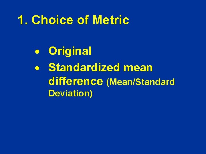 1. Choice of Metric · Original · Standardized mean difference (Mean/Standard Deviation) 1. Choice of Metric · Original · Standardized mean difference (Mean/Standard Deviation)