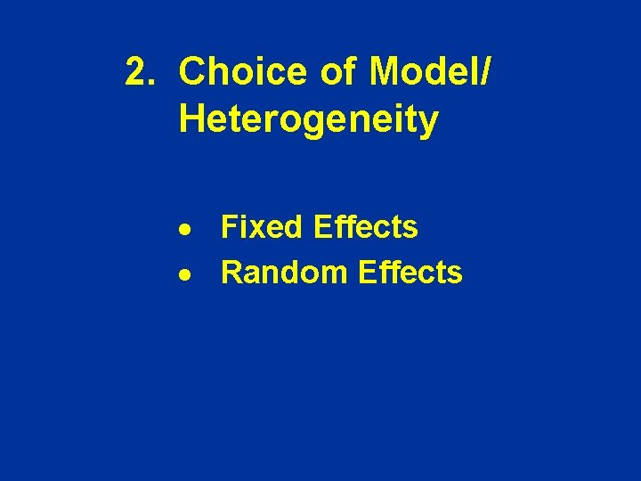 2. Choice of Model/ Heterogeneity · Fixed Effects · Random Effects 2. Choice of Model/ Heterogeneity · Fixed Effects · Random Effects