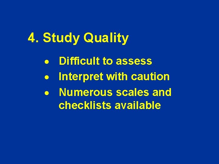4. Study Quality · Difficult to assess · Interpret with caution · Numerous scales 4. Study Quality · Difficult to assess · Interpret with caution · Numerous scales