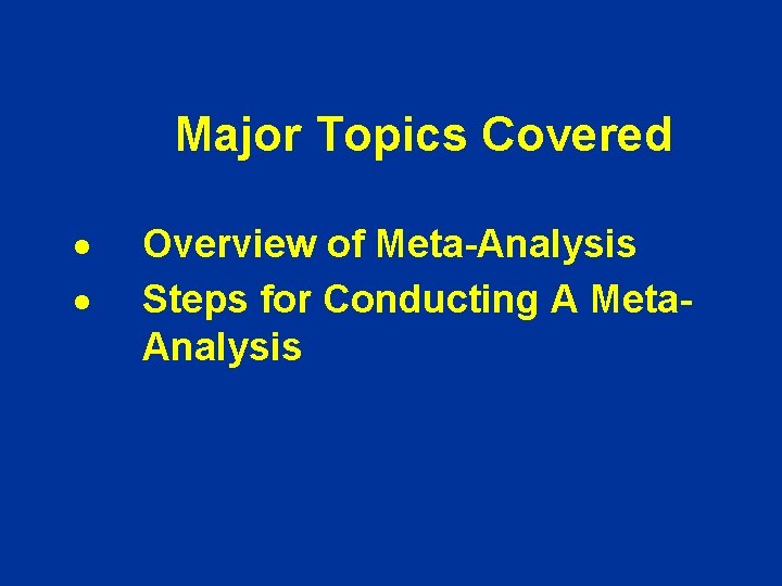 Major Topics Covered · · Overview of Meta-Analysis Steps for Conducting A Meta. Analysis Major Topics Covered · · Overview of Meta-Analysis Steps for Conducting A Meta. Analysis
