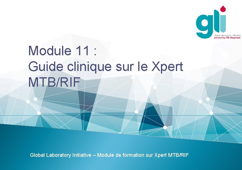 Module 11 : Guide clinique sur le Xpert MTB/RIF Global Laboratory Initiative – Module