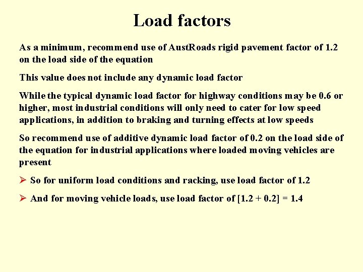Load factors As a minimum, recommend use of Aust. Roads rigid pavement factor of