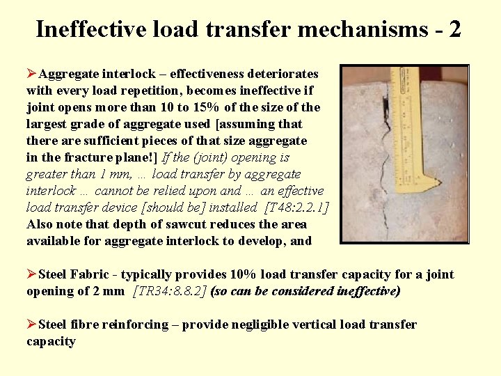 Ineffective load transfer mechanisms - 2 ØAggregate interlock – effectiveness deteriorates with every load