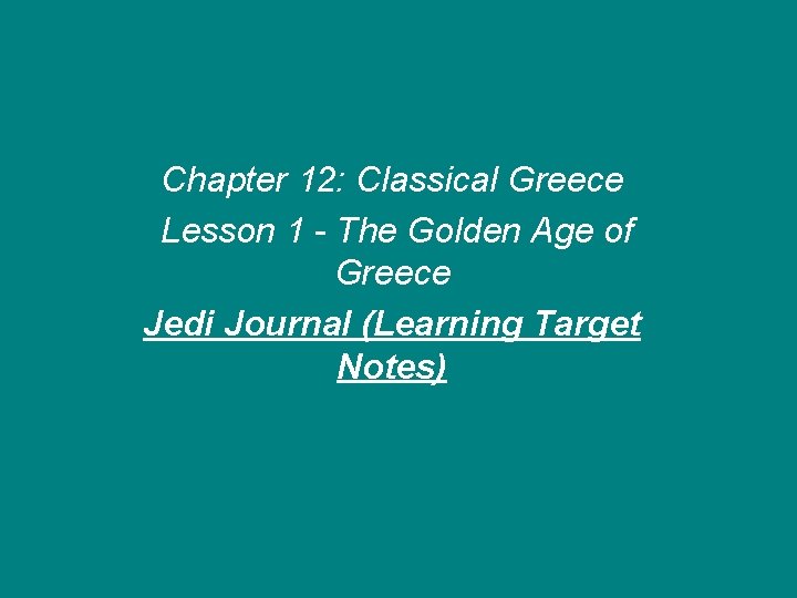 Chapter 12: Classical Greece Lesson 1 - The Golden Age of Greece Jedi Journal