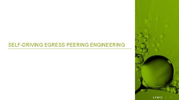 SELF-DRIVING EGRESS PEERING ENGINEERING © 2019 Juniper Networks 14 