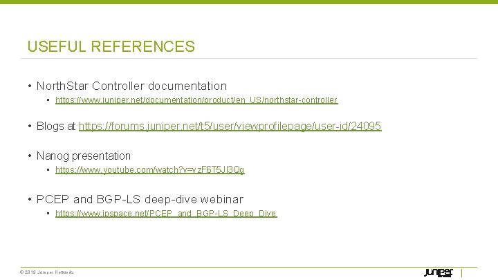 USEFUL REFERENCES • North. Star Controller documentation • https: //www. juniper. net/documentation/product/en_US/northstar-controller • Blogs