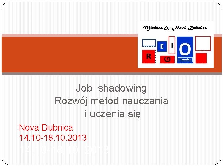 Job shadowing Rozwój metod nauczania i uczenia się Nova Dubnica 14. 10 -18. 10.