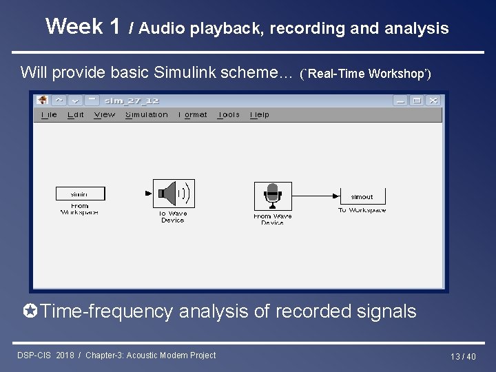 Week 1 / Audio playback, recording and analysis Will provide basic Simulink scheme… (`Real-Time