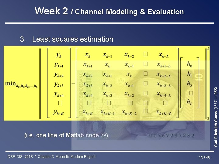 Week 2 / Channel Modeling & Evaluation 3. Least squares estimation Carl Friedrich Gauss