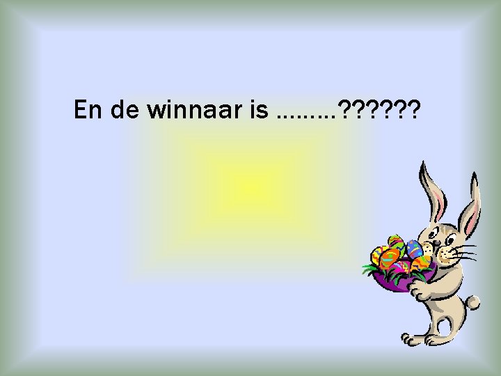 En de winnaar is ………? ? ? 