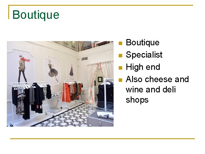 Boutique n n Boutique Specialist High end Also cheese and wine and deli shops
