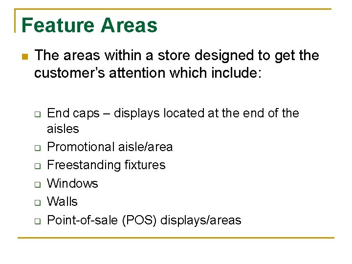 Feature Areas n The areas within a store designed to get the customer’s attention
