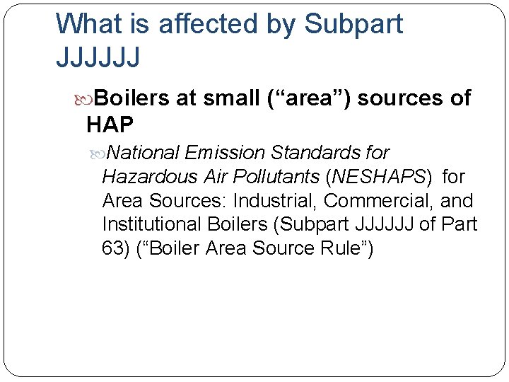 What is affected by Subpart JJJJJJ Boilers at small (“area”) sources of HAP National