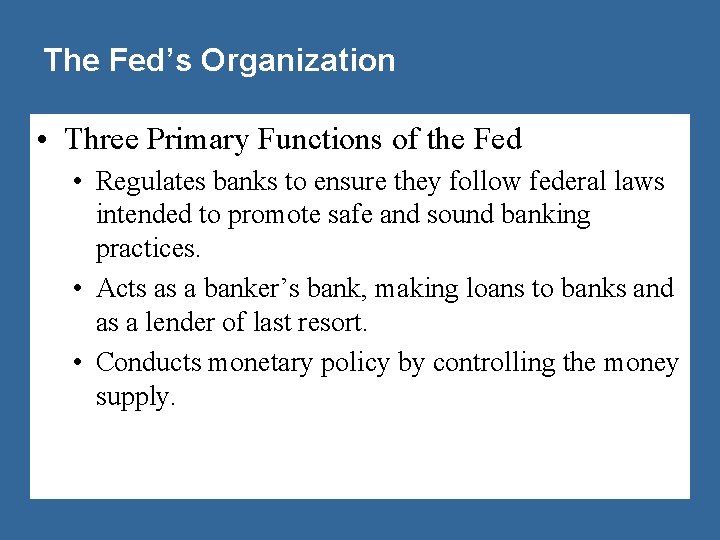 The Fed’s Organization • Three Primary Functions of the Fed • Regulates banks to