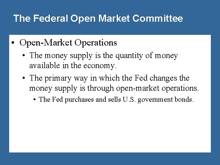 The Federal Open Market Committee • Open-Market Operations • The money supply is the