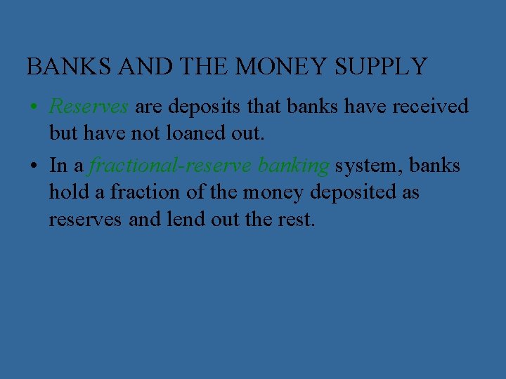 BANKS AND THE MONEY SUPPLY • Reserves are deposits that banks have received but