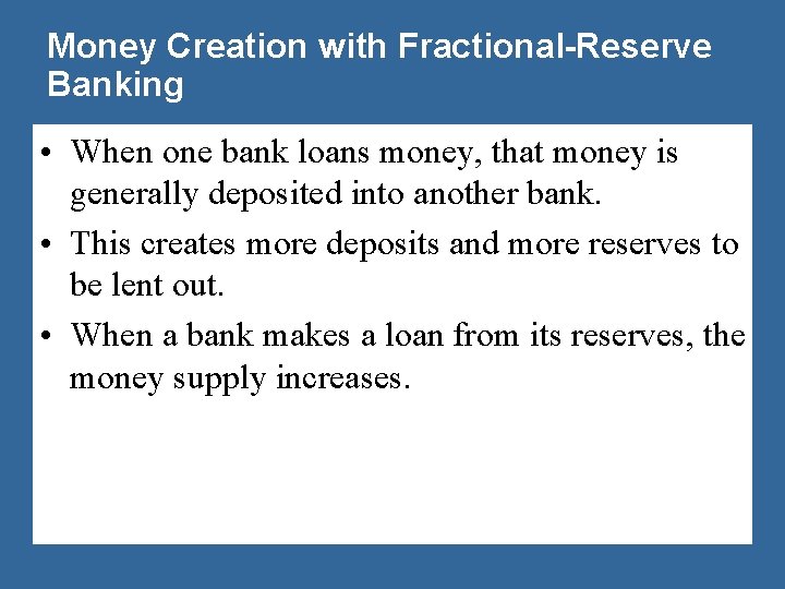 Money Creation with Fractional-Reserve Banking • When one bank loans money, that money is