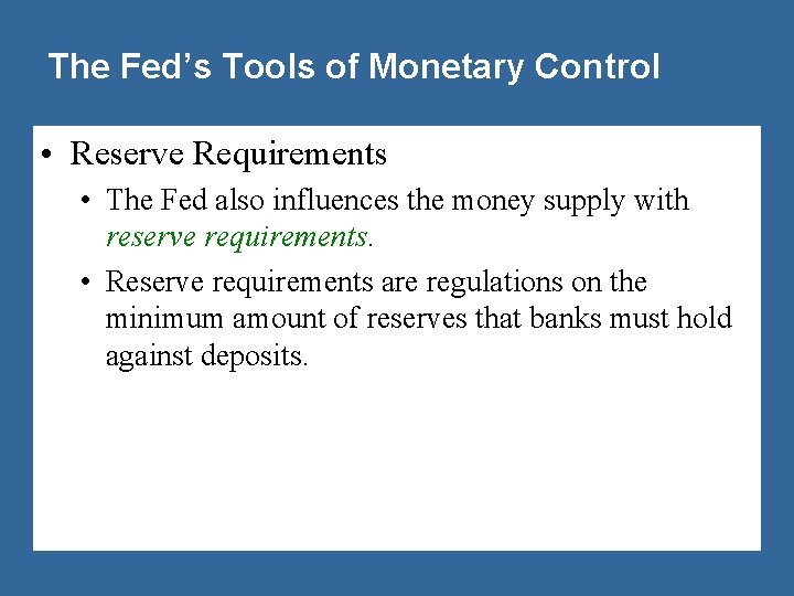 The Fed’s Tools of Monetary Control • Reserve Requirements • The Fed also influences