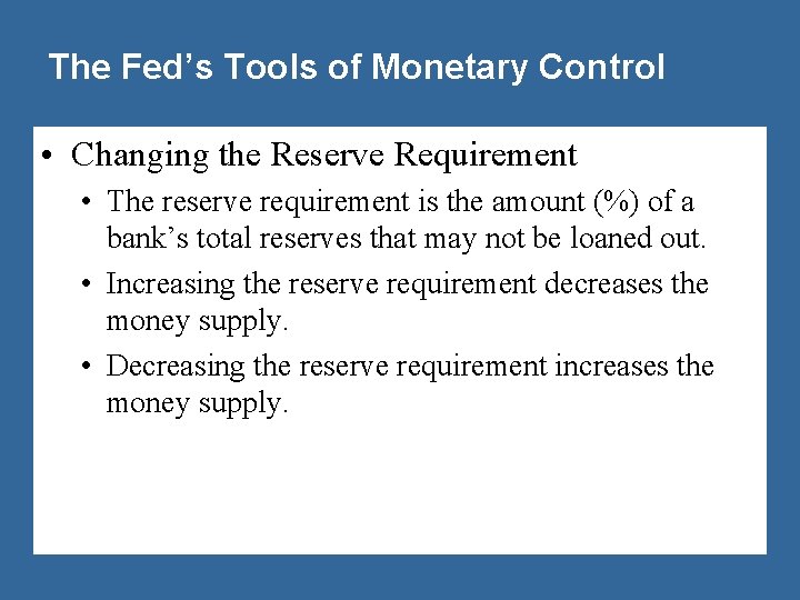 The Fed’s Tools of Monetary Control • Changing the Reserve Requirement • The reserve