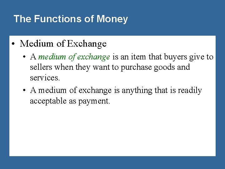 The Functions of Money • Medium of Exchange • A medium of exchange is