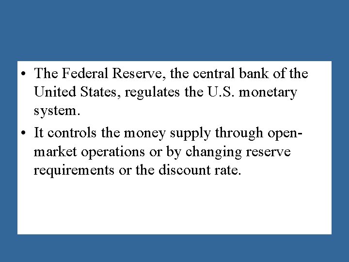  • The Federal Reserve, the central bank of the United States, regulates the