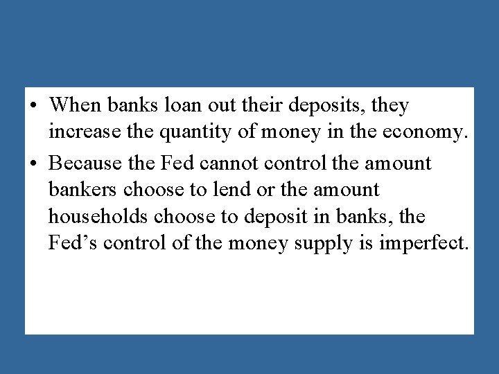  • When banks loan out their deposits, they increase the quantity of money