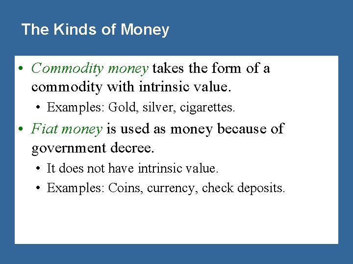 The Kinds of Money • Commodity money takes the form of a commodity with