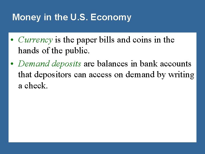 Money in the U. S. Economy • Currency is the paper bills and coins