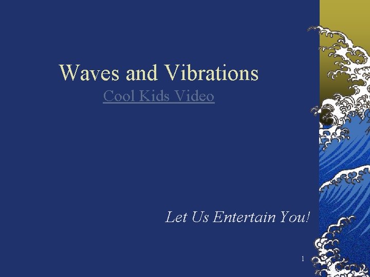 Waves and Vibrations Cool Kids Video Let Us Entertain You! 1 