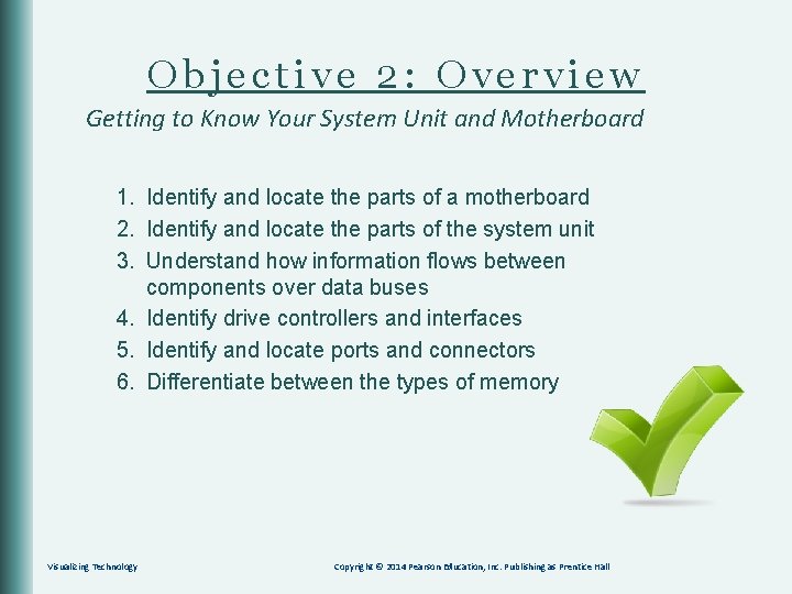 Objective 2: Overview Getting to Know Your System Unit and Motherboard 1. Identify and