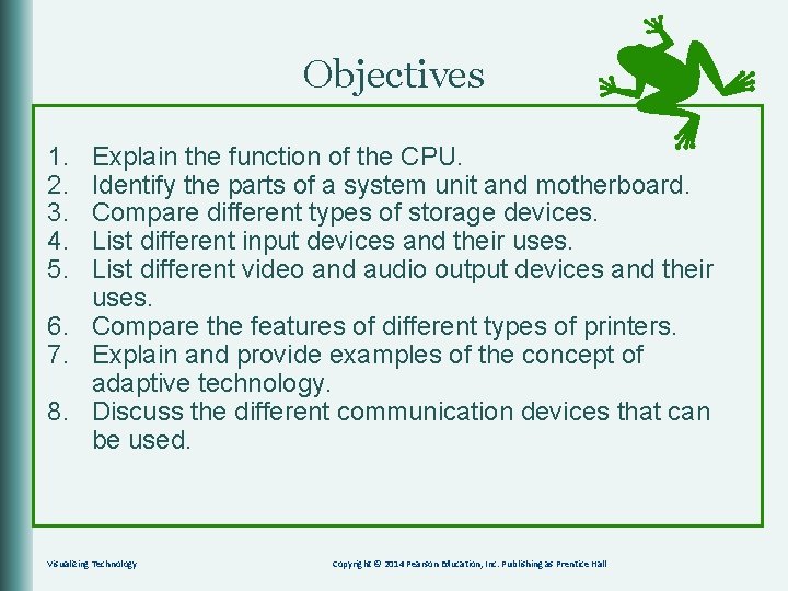 Objectives 1. 2. 3. 4. 5. Explain the function of the CPU. Identify the